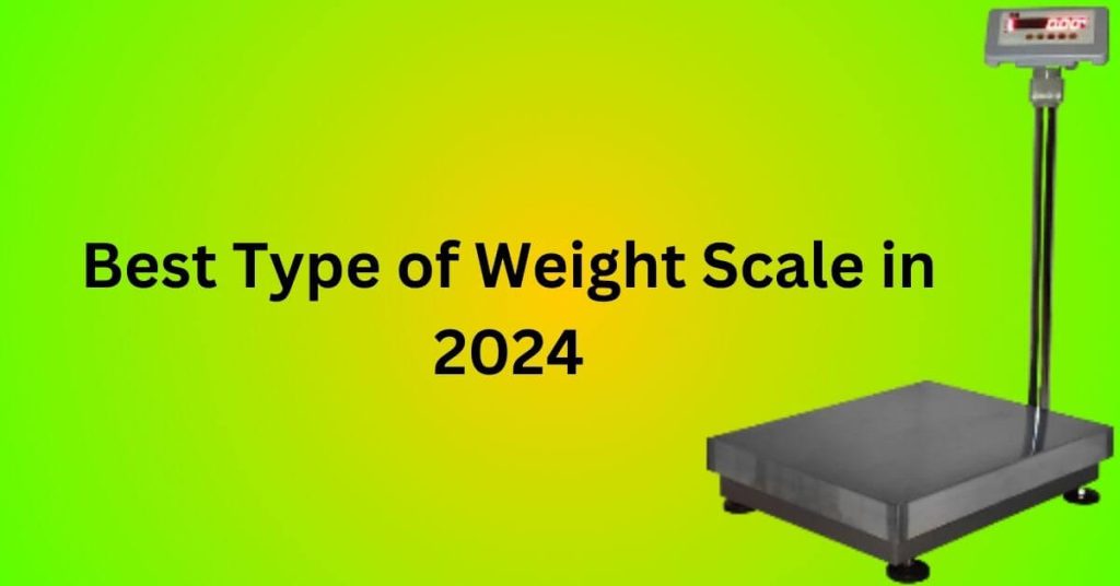 Best Type of Weight Scale in 2024