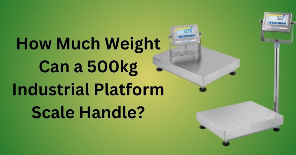 How Much Weight Can a 500kg Industrial Platform Scale Handle?