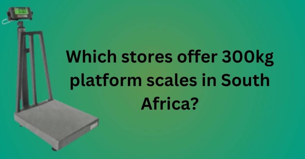 Which stores offer 300kg platform scales in South Africa?
