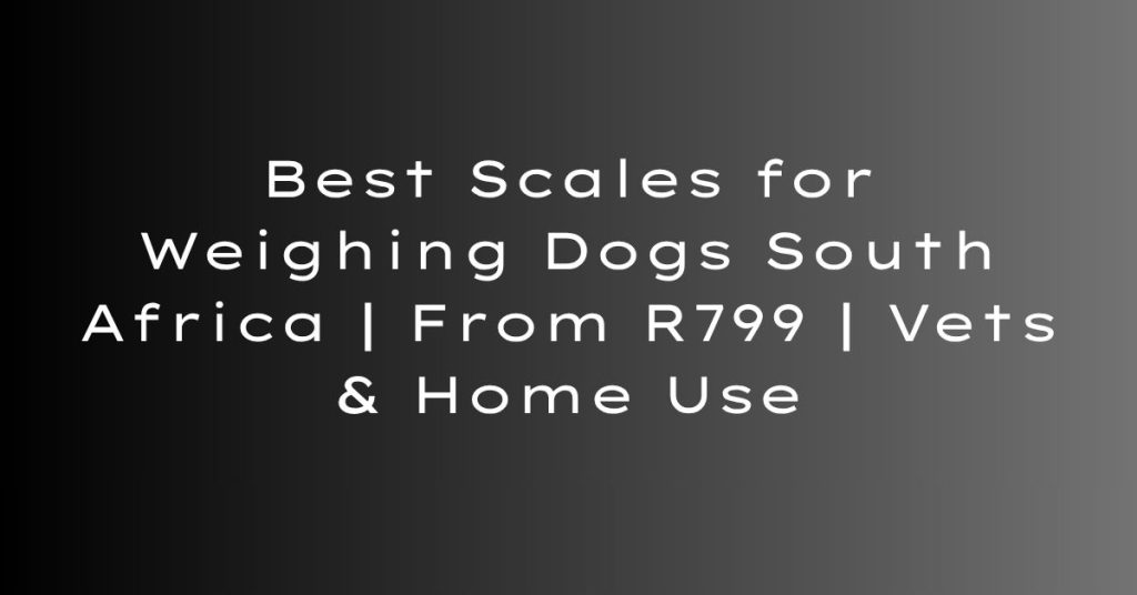 Scales for weighing dogs south africa