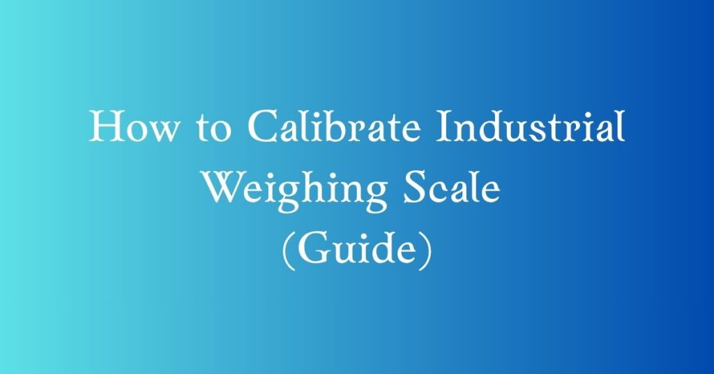 how to calibrate industrial weighing scale