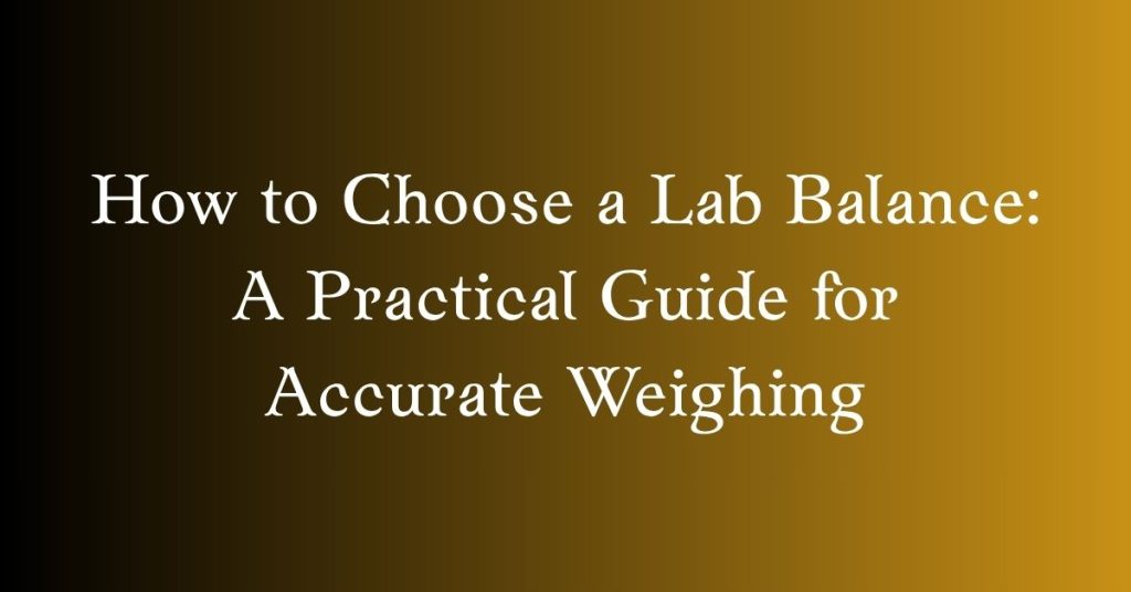 how to choose a lab balance